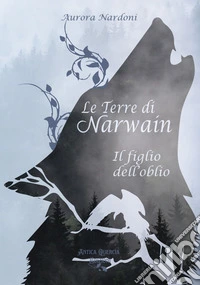 Le terre di Narwain. Il figlio dell'Oblio libro