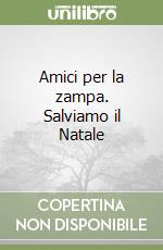 Amici per la zampa. Salviamo il Natale libro