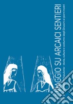 Viaggio su arcaici sentieri. Piombino e Populonia. Storia, cultura e costume dagli Etruschi ai giorni nostri. Ediz. illustrata libro