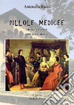 Pillole medicee. I Medici e Firenze, una storia infinita libro