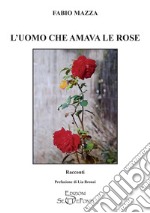 L'uomo che amava le rose libro