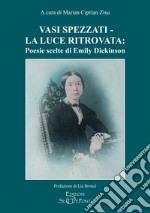 Vasi spezzati-La luce ritrovata: poesie scelte di Emily Dickinson