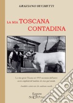 La mia Toscana contadina