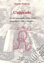 L'approdo. La vita non è quella che hai vissuto ma quella che ti piace ricordare