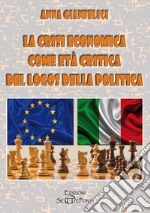 La crisi economica come età critica del logos della politica libro