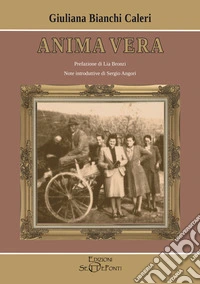 Anima vera. Una vita... tra sogni e bisogni. Ediz. ampliata libro