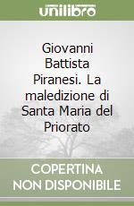 Giovanni Battista Piranesi. La maledizione di Santa Maria del Priorato libro