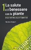 La salute e il benessere con le piante. Dalla natura agli integratori libro di Redaelli Massimo