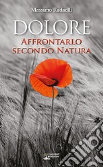 Dolore. Affrontarlo secondo natura libro