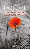 Dolore. Affrontarlo secondo natura libro