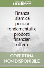 Finanza islamica principi fondamentali e prodotti finanziari offerti