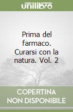 Prima del farmaco. Curarsi con la natura. Vol. 2 libro