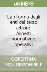 La riforma degli enti del terzo settore. Aspetti normativi e operativi