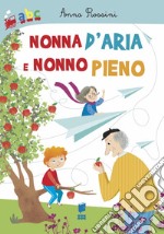 Nonna d'aria e nonno pieno. Ediz. a colori libro