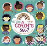 Di che colore sei? Il libro sui colori della nostra pelle. Ediz. a colori