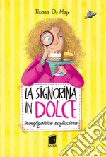 La signorina in dolce. Investigatrice pasticciera. Ediz. illustrata libro