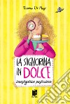 La signorina in dolce. Investigatrice pasticciera. Ediz. illustrata libro di Di Masi Tiziana