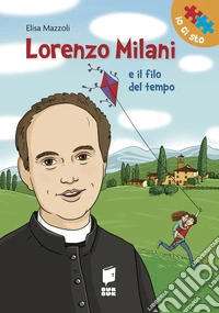 Lorenzo Milani e il filo del tempo. Ediz. illustrata libro