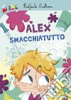 Alex smacchiatutto. Ediz. illustrata libro