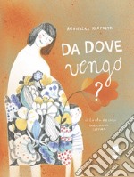 Da dove vengo? Ediz. illustrata libro