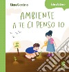 Ambiente a te ci penso io. Ediz. a colori libro