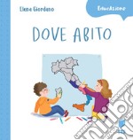 Dove abito. Ediz. a colori libro