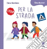 Per la strada. Ediz. a colori libro