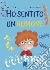 Ho sentito un rumore. Ediz. illustrata libro