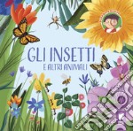 Gli insetti e altri animali. Ediz. illustrata libro