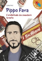 Pippo Fava. L'intellettuale che smascherò la mafia libro