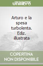 Arturo e la spesa turbolenta. Ediz. illustrata