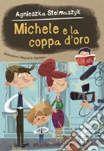 Michele e la coppa d'oro. Ediz. a colori libro