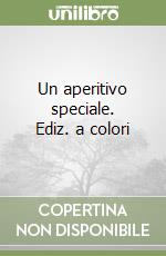 Un aperitivo speciale. Ediz. a colori libro