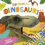 Scopriamo i dinosauri. Ediz. a colori libro