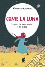 Come la luna. La ragazza che voleva mostrare il suo sorriso libro