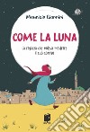 Come la luna. La ragazza che voleva mostrare il suo sorriso libro