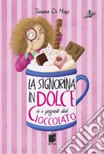 La signorina in dolce e i segreti di cioccolato. Ediz. illustrata libro