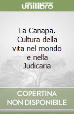 La Canapa. Cultura della vita nel mondo e nella Judicaria