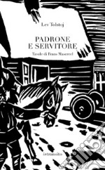 Padrone e servitore. Ediz. illustrata libro