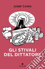 Gli stivali del dittatore. Ediz. illustrata libro