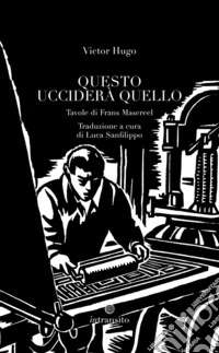 Questo ucciderà quello. Ediz. illustrata libro