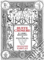 Buffe chimere. Il libro dei sogni di Pantagruel. Ediz. illustrata libro