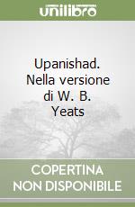 Upanishad. Nella versione di W. B. Yeats libro