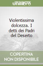 Violentissima dolcezza. I detti dei Padri del Deserto libro