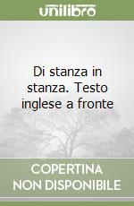 Di stanza in stanza. Testo inglese a fronte libro