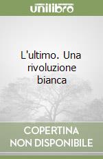 L'ultimo. Una rivoluzione bianca