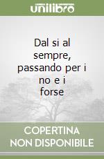 Dal si al sempre, passando per i no e i forse libro