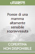 Poesie di una mamma altamente sensibile sopravvissuta