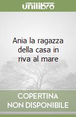 Ania la ragazza della casa in riva al mare libro