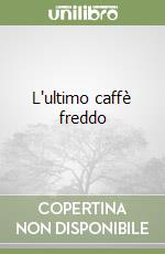 L'ultimo caffè freddo libro